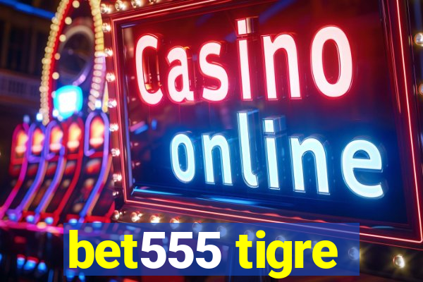 bet555 tigre